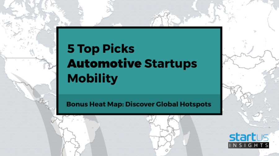Discover 5 Top Automotive Startups impacting Mobility - StartUs Insights