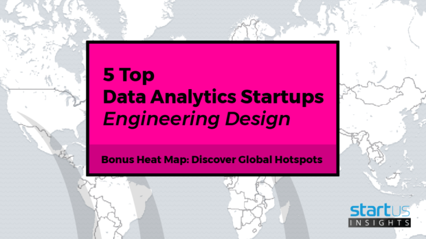 5 Top Data Analytics Startups Out Of 303 In Engineering Design, Prototyping, Analysis & Simulation