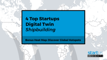 4 Top Digital Twin Startups Impacting The Shipbuilding Industry