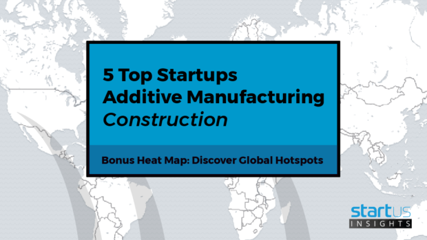 5 Top Additive Manufacturing Startups Impacting The Construction Industry