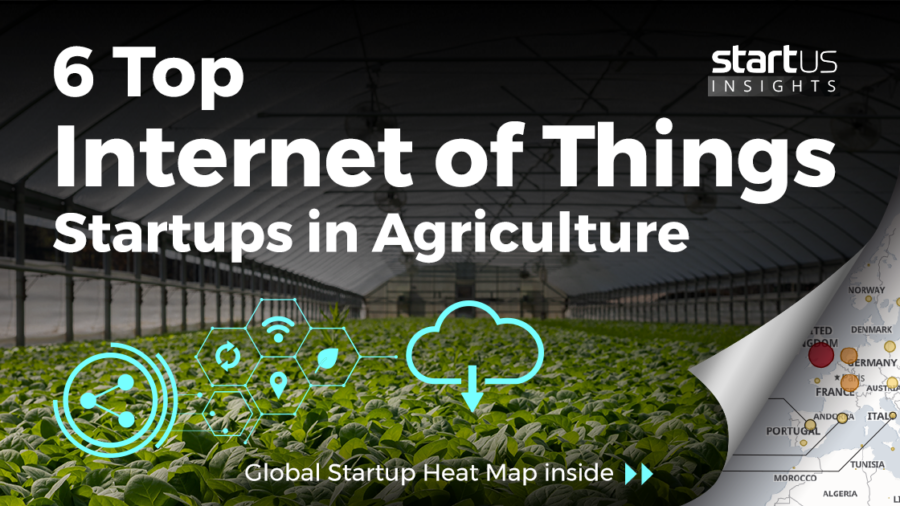 6 Top Internet of Things Startups Impacting Agriculture