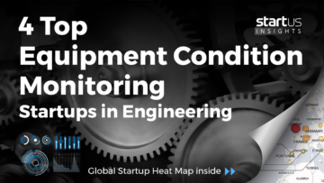 4 Top Equipment Condition Monitoring Startups Impacting Engineering