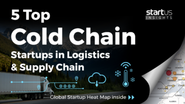 5 Top Cold Chain Startups Impacting Logistics & Supply Chain