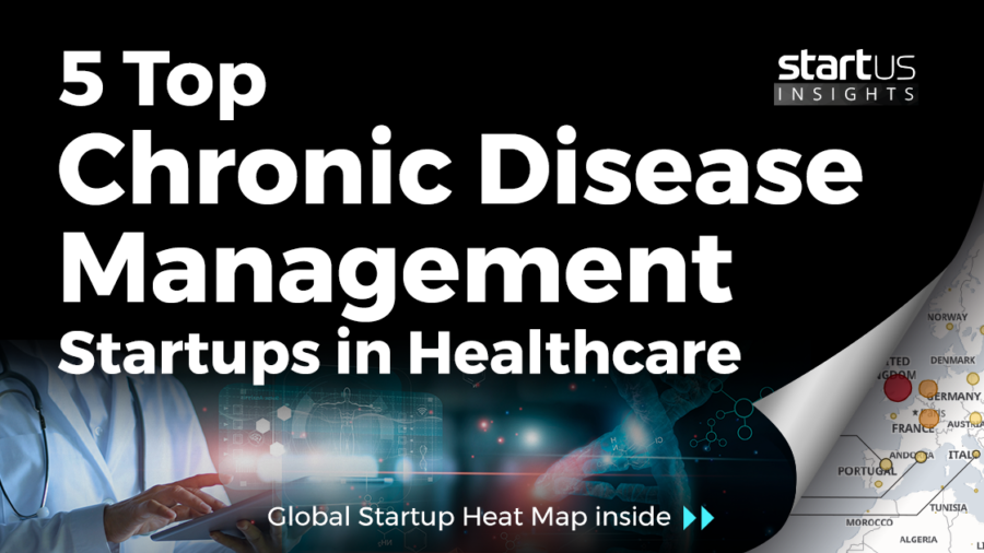 5 Top Chronic Disease Management Startups Impacting Healthcare StartUs Insights