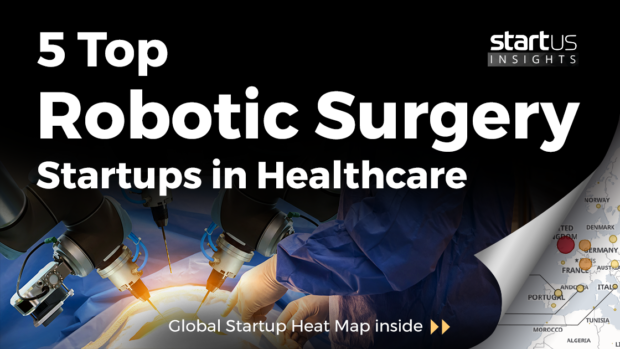 5 Top Robotic Surgery Startups Impacting The Healthcare Industry