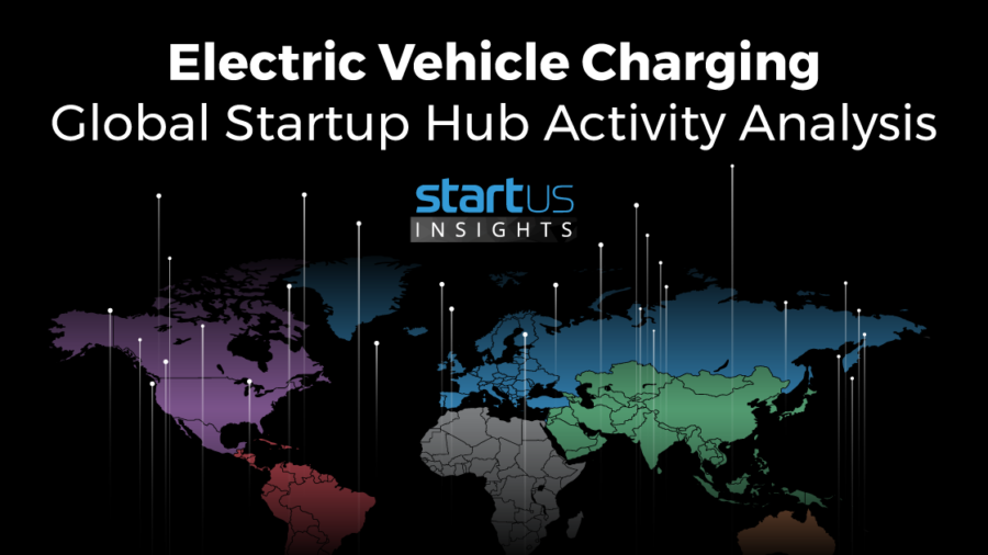 Electric Vehicle Charging: A Global Startup Hub Activity Analysis StartUs Insights