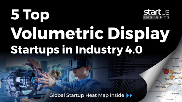 5 Top Volumetric Display Startups Impacting Industry 4.0
