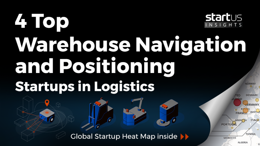 4 Top Warehouse Navigation and Positioning Startups Impacting Logistics StartUs Insights