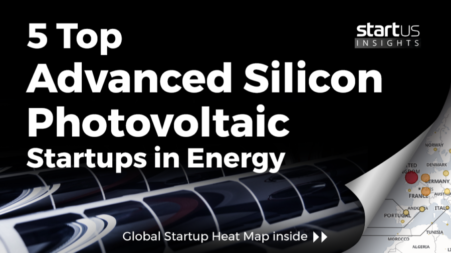 5 Top Advanced Silicon Photovoltaics Startups Impacting Energy StartUs Insights