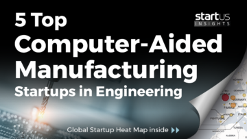 5 Top Computer-Aided Manufacturing Startups Impacting Engineering StartUs Insights