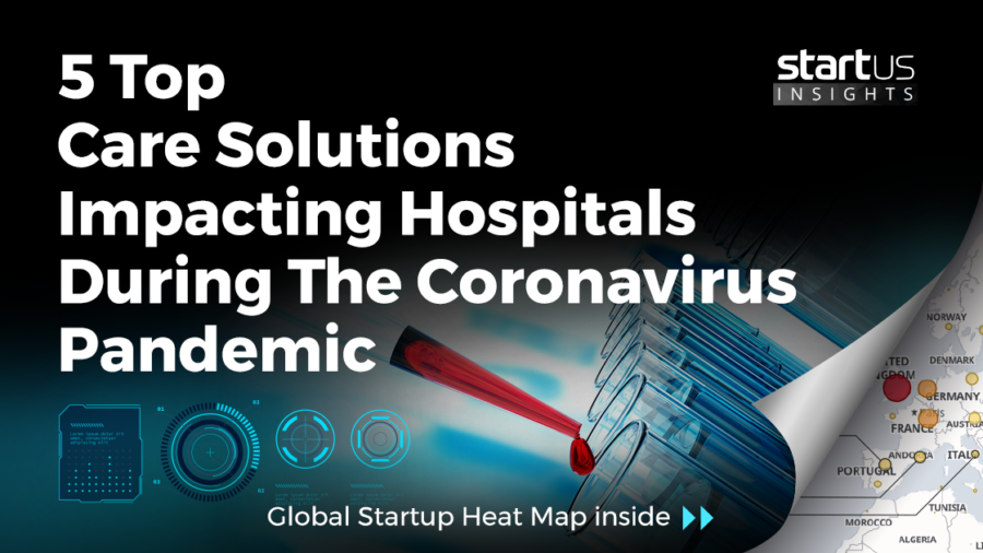 5 Top Hospital Care Solutions For The Coronavirus Pandemic StartUs Insights