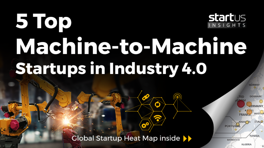 5 Top Machine-to-Machine Startups Impacting Industry 4.0 StartUs Insights