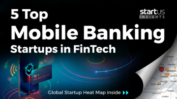 5 Top Mobile Banking Startups Impacting The FinTech Industry StartUs Insights