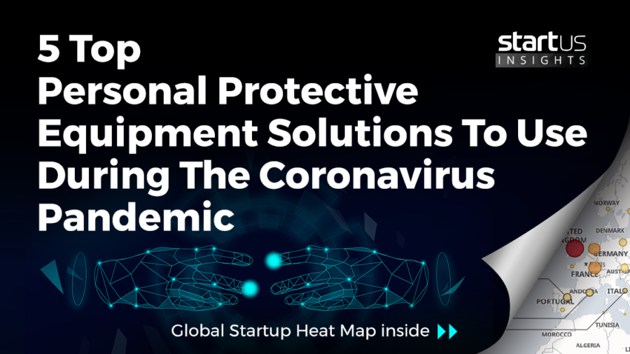 5 Top Personal Protective Equipment Solutions To Use During The Coronavirus Pandemic StartUs Insights