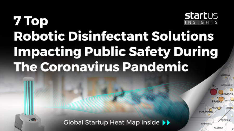 5 Top Robotic Disinfectant Solutions Impacting Public Safety During The Coronavirus Pandemic StartUs Insights