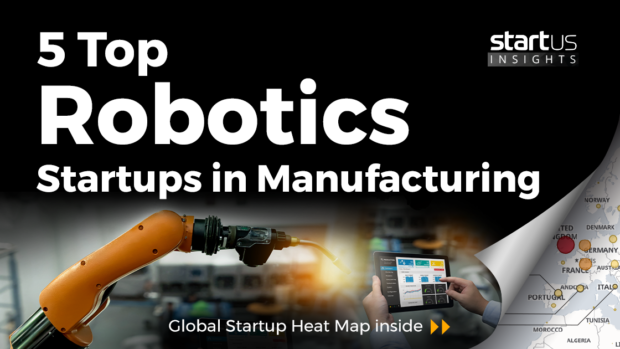 5 Top Robotics Startups Impacting The Manufacturing Industry