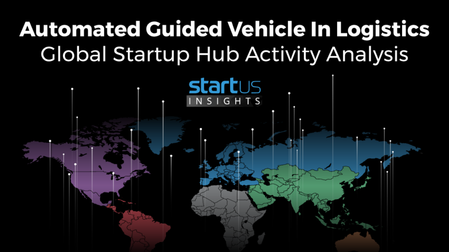 Automated Guided Vehicle In Logistics: A Global Startup Hub Activity Analysis StartUs Insights