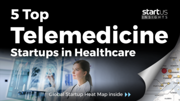5 Top Telemedicine Startups Impacting Healthcare StartUs Insights