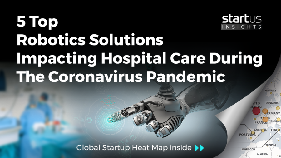 5 Top Robotics Solutions Impacting Hospital Care During A Pandemic StartUs Insights