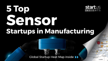 5 Top Sensor Startups Impacting The Manufacturing Industry StartUs Insights