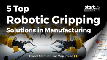 5 Top Robotic Gripping Solutions Impacting The Manufacturing Industry StartUs Insights