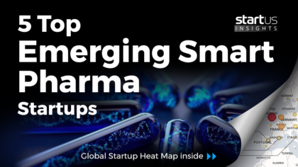 5 Top Emerging Smart Pharma Startups Impacting The Industry