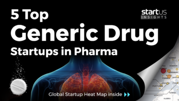 5 Top Generic Drug Startups Impacting The Pharma Industry