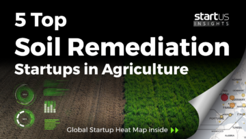 5 Top Soil Remediation Startups Impacting The Agriculture Sector