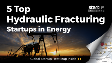 5 Top Hydraulic Fracturing Startups Impacting The Energy Sector