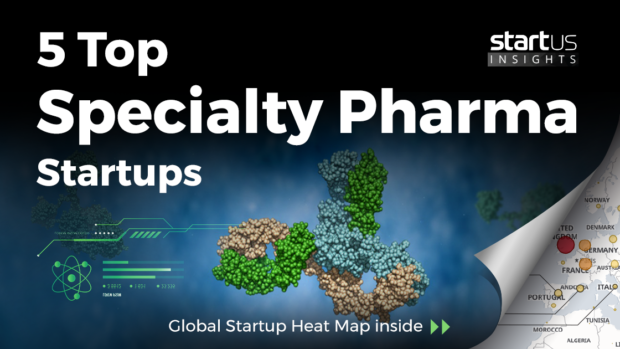 5 Top Specialty Pharma Startups Impacting The Industry