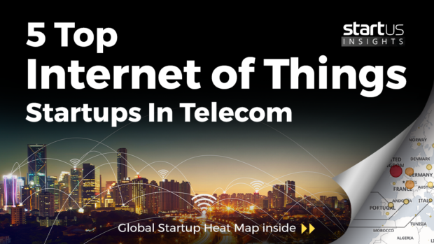 5 Top Internet of Things (IoT) Startups Impacting The Telecom Industry