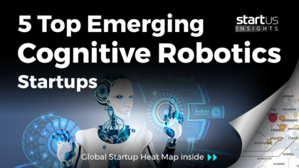 5 Top Emerging Cognitive Robotics Startups