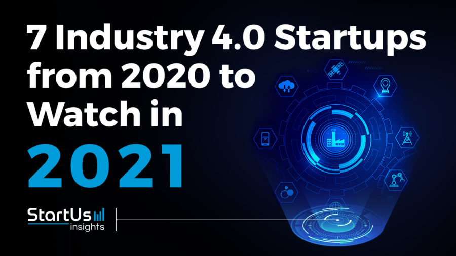 Discover 7 Industry 4.0 Startups You Should Watch in 2021