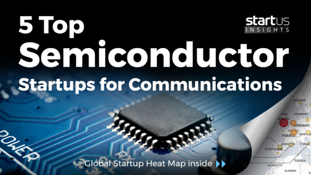 5 Top Semiconductor Startups Impacting the Communications Industry