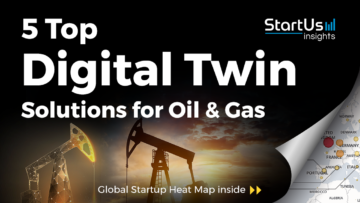 5 Top Digital Twin Solutions Impacting the Oil & Gas Industry
