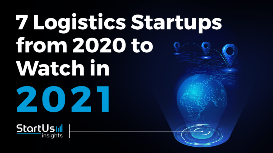 Discover 7 Logistics Startups You Should Watch in 2021