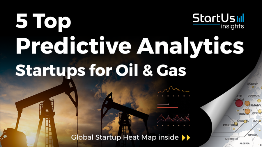 5 Top Predictive Analytics Startups Impacting the Oil & Gas Industry