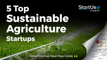 Discover 5 Top Sustainable Agriculture Startups