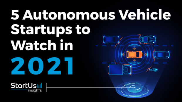 Discover 5 Autonomous Vehicle Startups You Should Watch in 2021