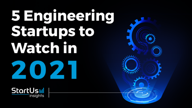 Discover 5 Engineering Startups You Should Watch in 2021