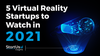 Discover 5 Virtual Reality Startups to Watch in 2021