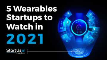 Discover 6 Wearables Startups You Should Watch in 2021