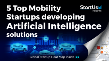 Discover 5 Top Mobility Startups developing Artificial Intelligence Solutions