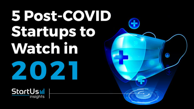 Discover 5 Post-COVID Startups You Should Watch in 2021