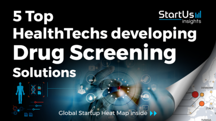 Discover 5 Top HealthTechs developing Drug Screening Solutions