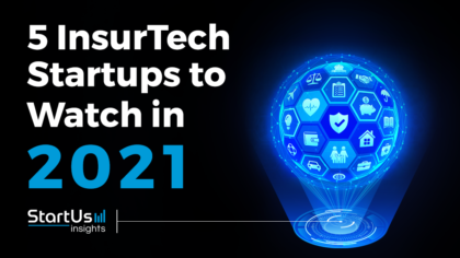 Discover 5 InsurTech Startups to Watch in 2021