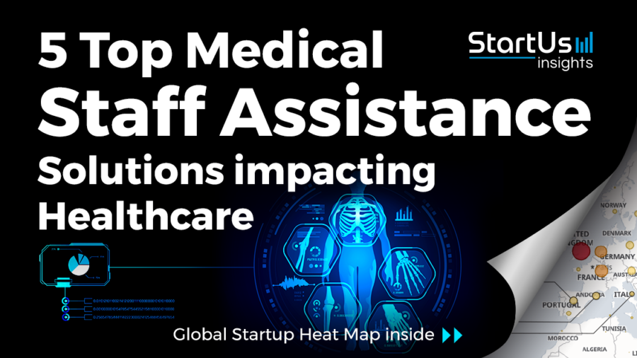 Discover 5 Top Medical Staff Assistance Solutions impacting Healthcare