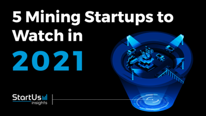 Discover 5 Mining Startups You Should Watch in 2021