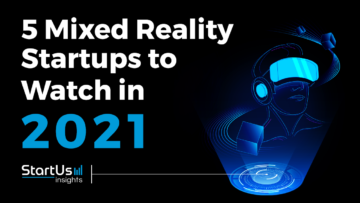 Discover 5 Mixed Reality Startups to watch in 2021