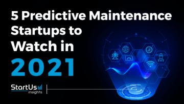 Discover 5 Predictive Maintenance Startups You Should Watch in 2021